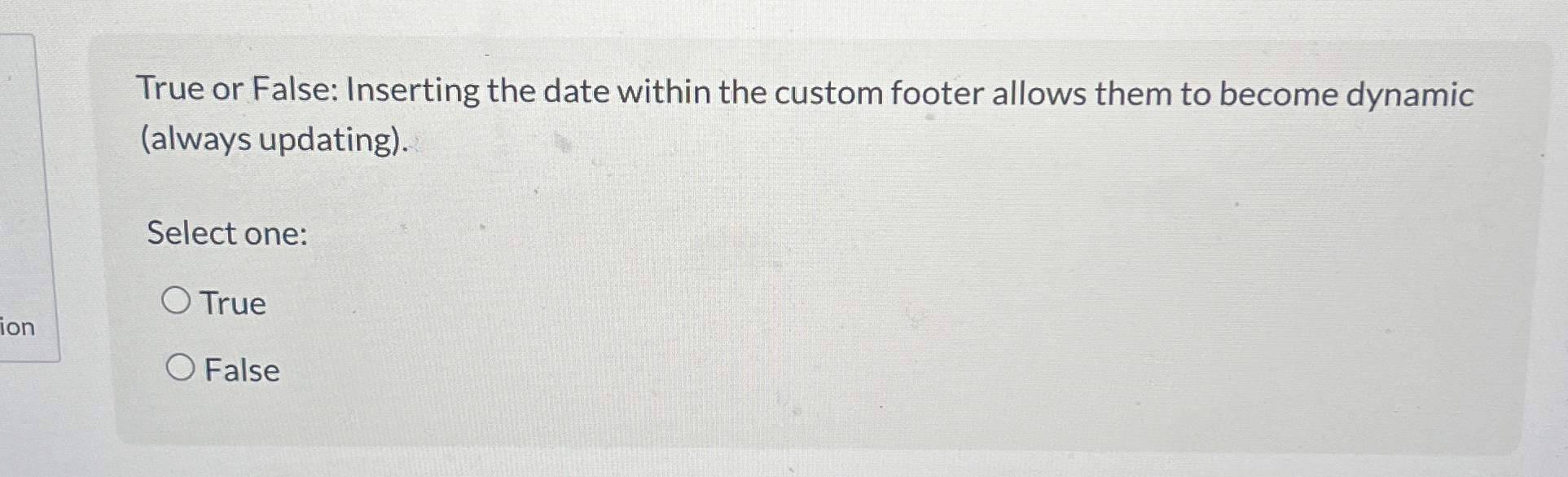  True or False: Inserting the date within the custom footer allows