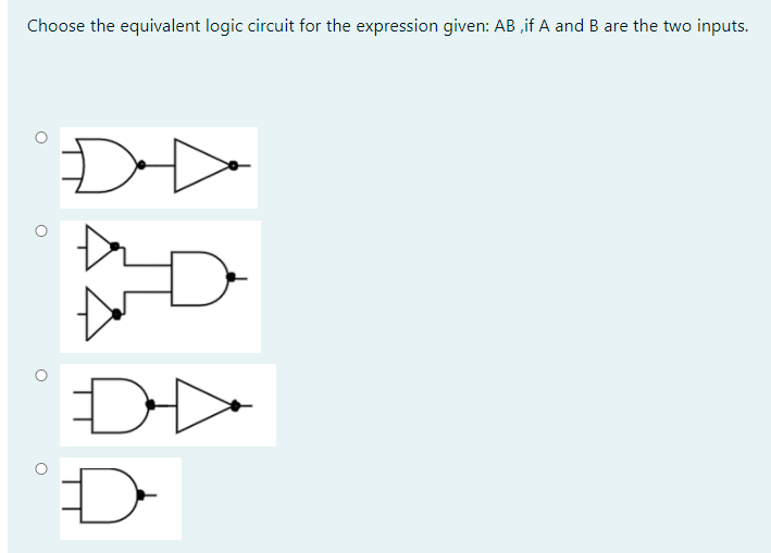  Choose the equivalent logic circuit for the expression given: AB if
