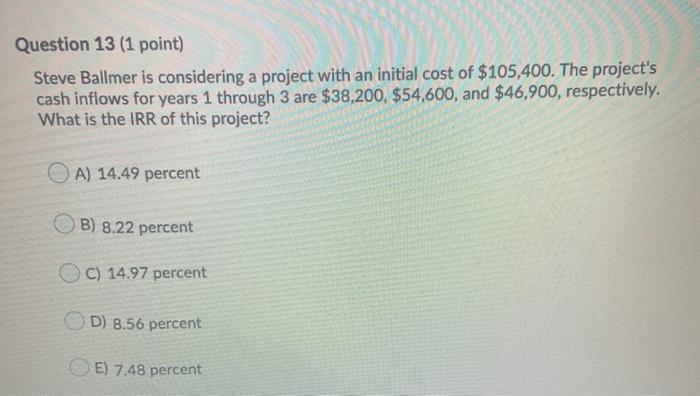  Question 13 (1 point) Steve Ballmer is considering a project with