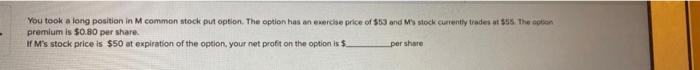  You took a long position in M common stock put option.
