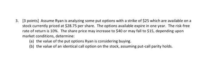  3. 3 points) Assume Ryan is analyzing some put options with