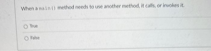  When a main () method needs to use another method, it