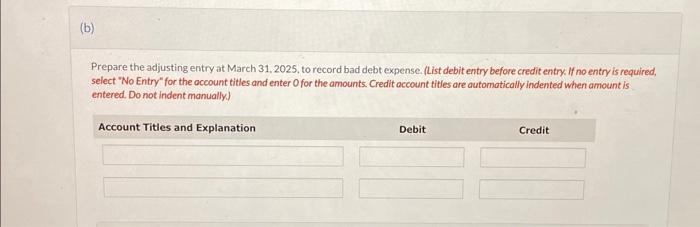 adjusting entry at March 31.2025, to record bad debt expense. (List debit