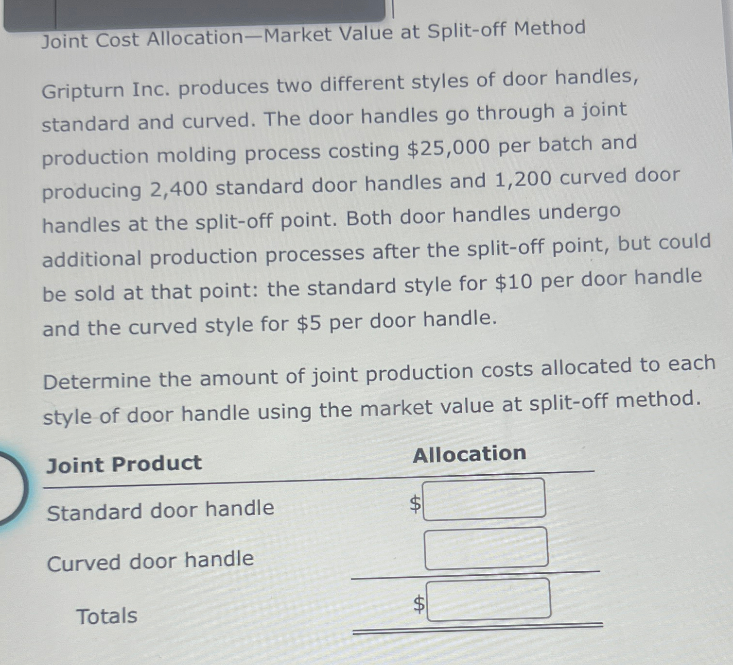  Joint Cost Allocation-Market Value at Split-off Method Gripturn Inc. produces two