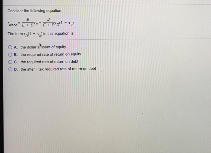  Consider the following equation: "wacc E + D'E*E + D'D(1 -