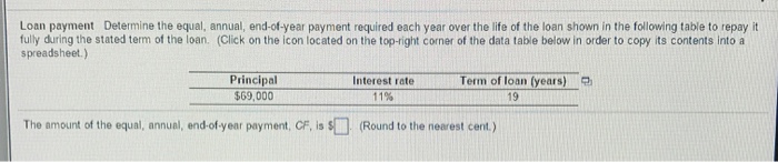  Loan payment Determine the equal, annual, end-of-year payment required each year