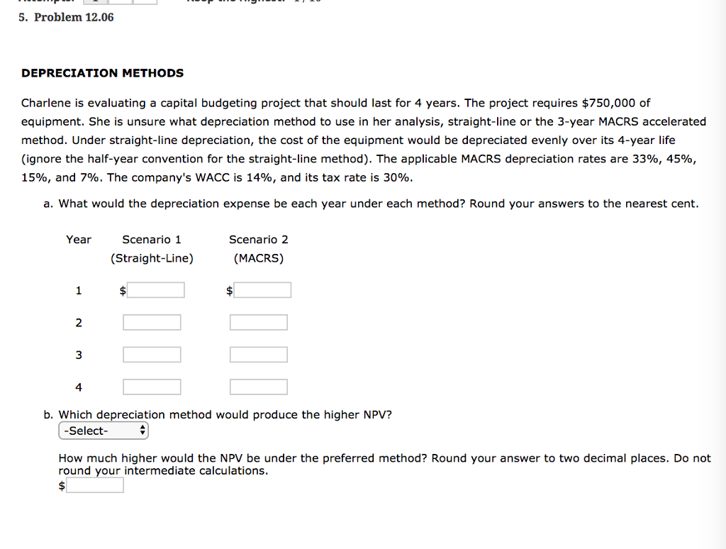 5. Problem 12.06 DEPRECIATION METHODS Charlene is evaluating a capital budgeting