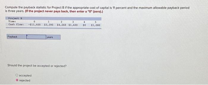  Compute the payback statistic for Project B if the appropriate cost