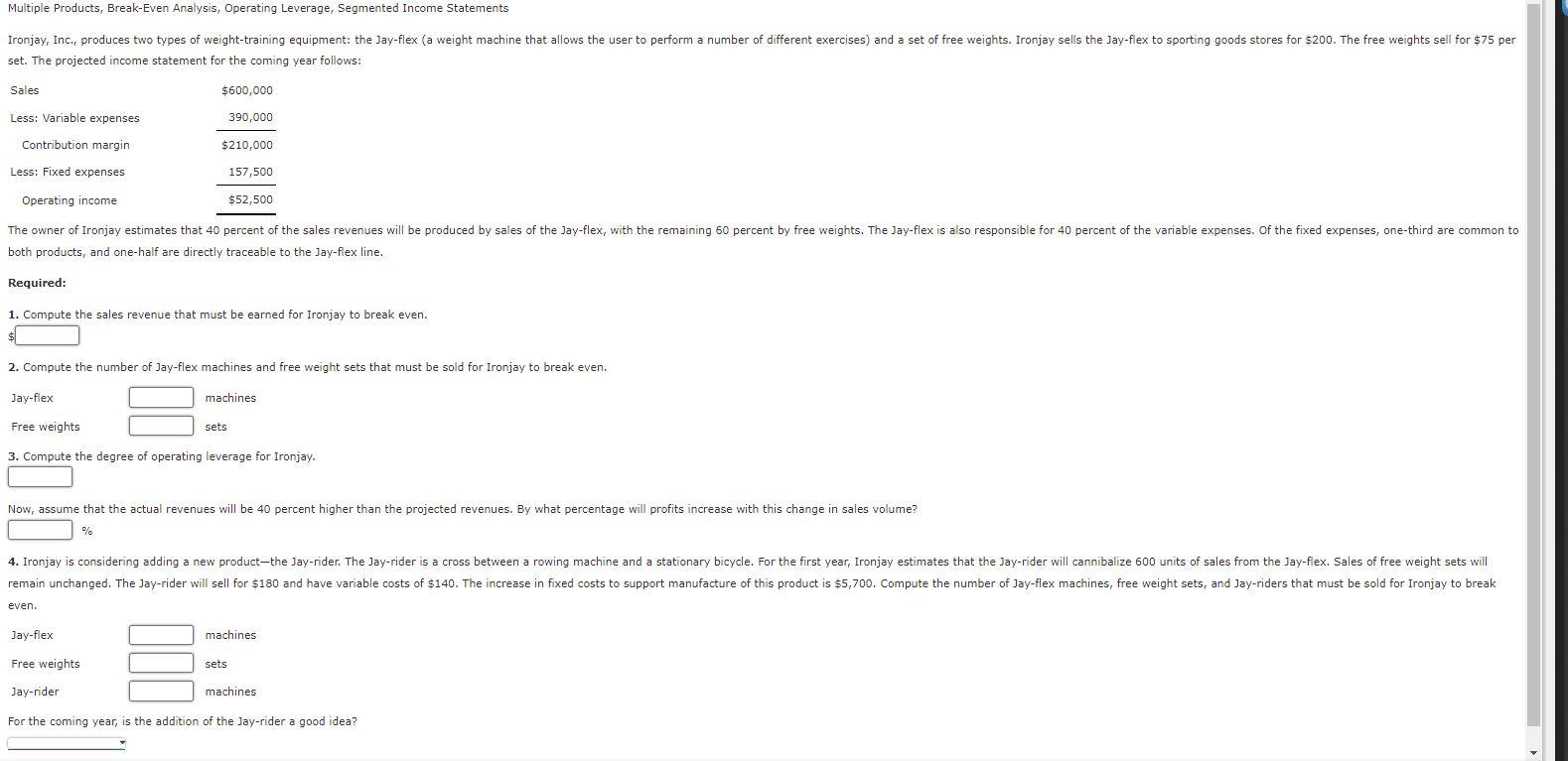  Multiple Products, Break-Even Analysis, Operating Leverage, Segmented Income Statements Ironjay, Inc.,