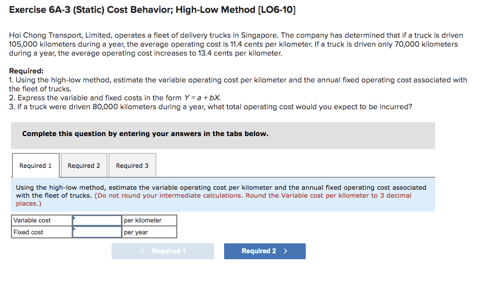  Exercise 6A-3 (Static) Cost Behavior; High-Low Method (LO6-10] Hoi Chong Transport,