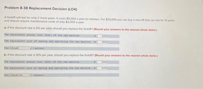  Problem 8-38 Replacement Decision (LO4) A forklift will last for only