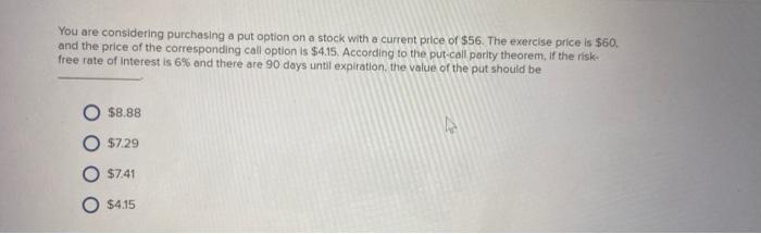  You are considering purchasing a put option on a stock with