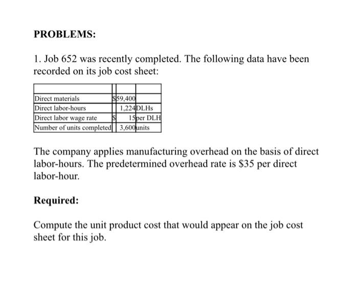  PROBLEMS: 1. Job 652 was recently completed. The following data have