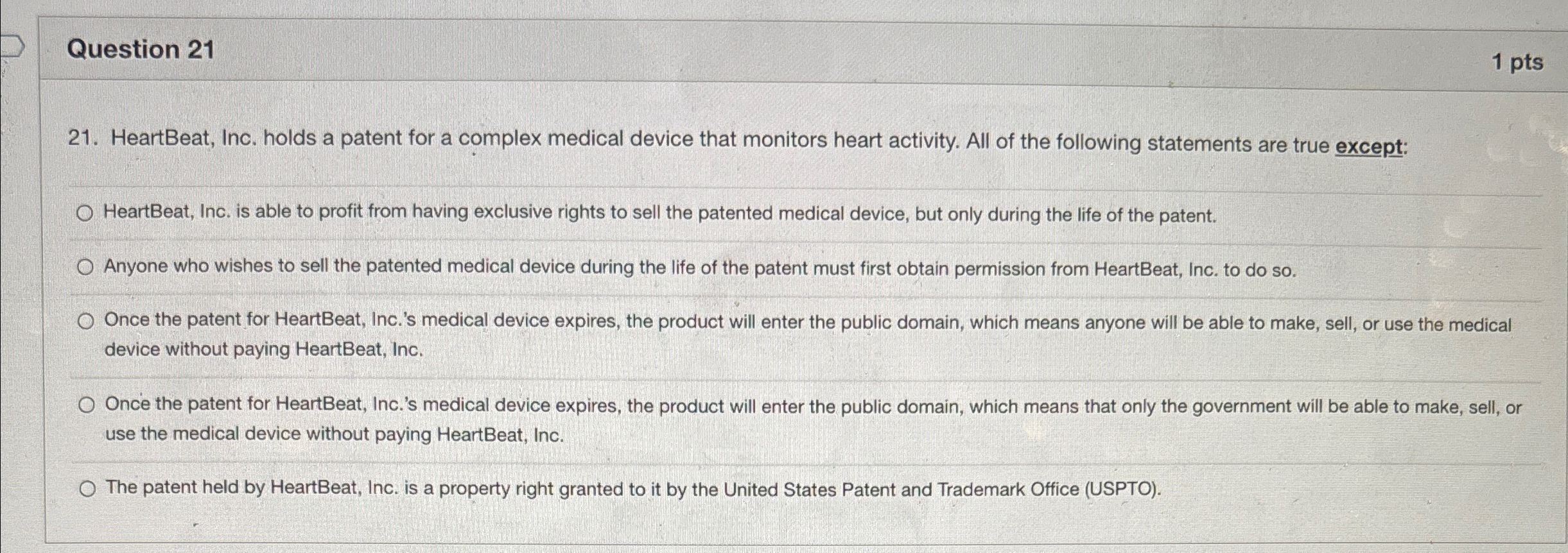  Question 21 1 pts 21. HeartBeat, Inc. holds a patent for