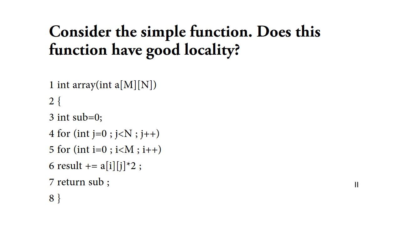  Consider the simple function. Does this function have good locality? 1