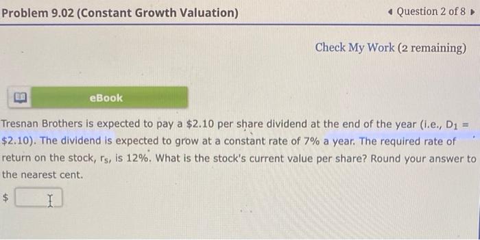 constant growth valuation Problem 9.02 (Constant Growth Valuation) Question 2 of 8