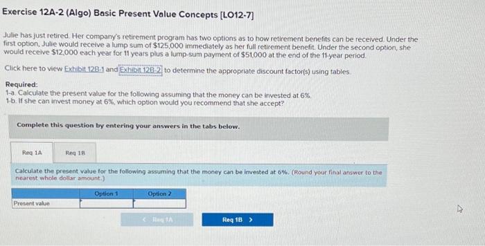  Exercise 12A-2 (Algo) Basic Present Value Concepts [LO12-7] Julie has just