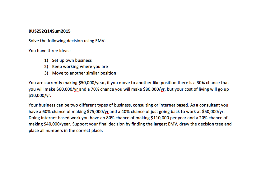 Solve the following decision using EMV. You have three ideas: 1)