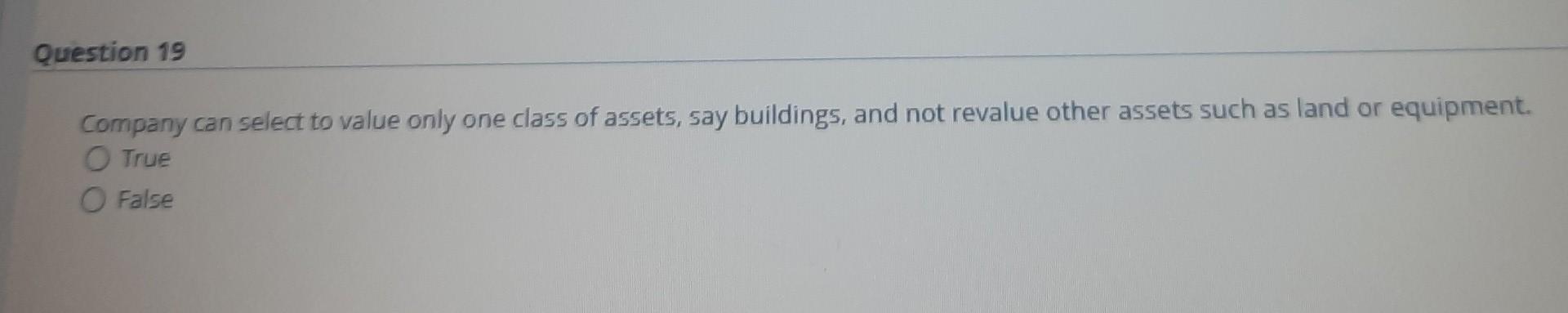 Question 19 Company can select to value only one class of
