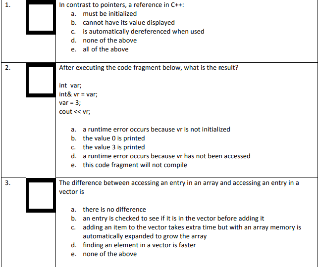  In contrast to pointers, a reference in C++: a. b. c.