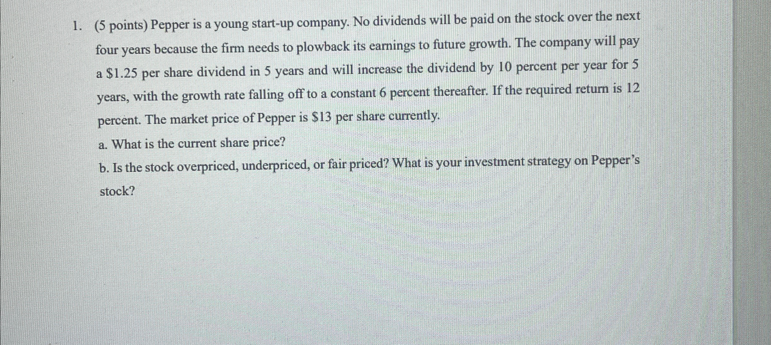  (5 points) Pepper is a young start-up company. No dividends will