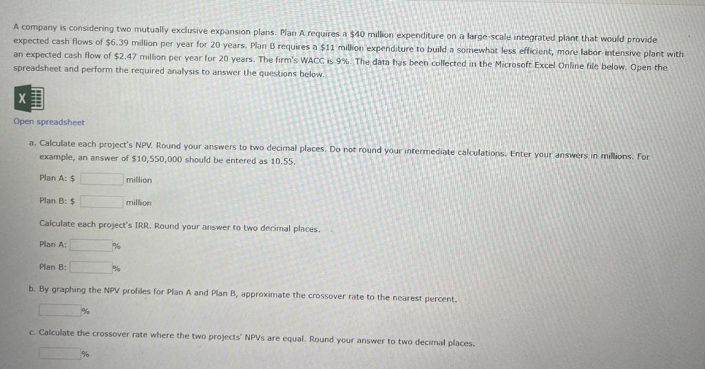  A company is considering two mutually exclusive expansion plans. Plan A