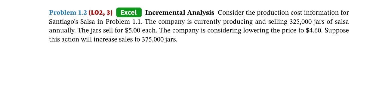  Problem 1.2( LO2, 3) Excel Incremental Analysis Consider the production cost