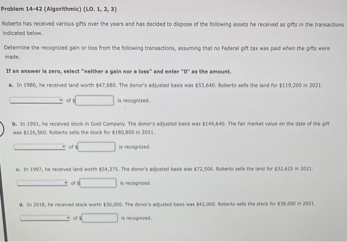  Problem 14-42 (Algorithmic) (LO. 1, 2, 3) Roberto has received various