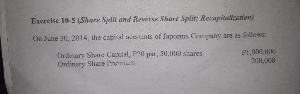  Exercise 10-5 (Share Split and Reverse Share Split; Recapitalization) On June