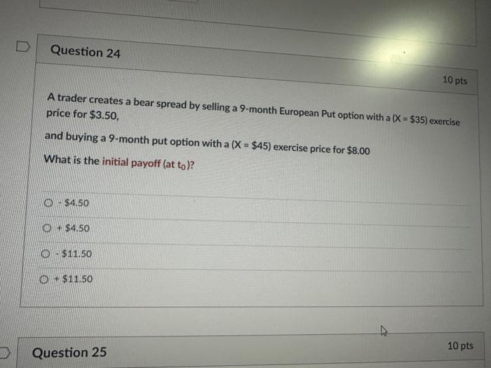  A trader creates a bear spread by selling a 9-month European