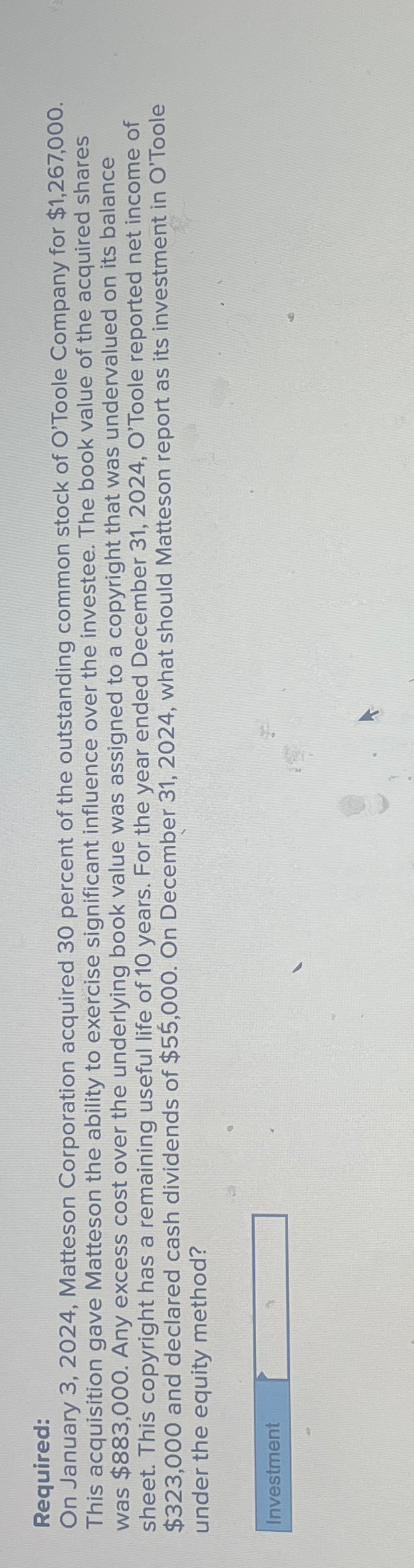  Required: On January 3,2024, Matteson Corporation acquired 30 percent of the