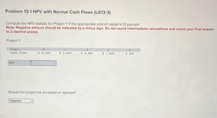  Problem 13-1 NPV with Normal Cash Flows (LG13-3) Compute the NPV
