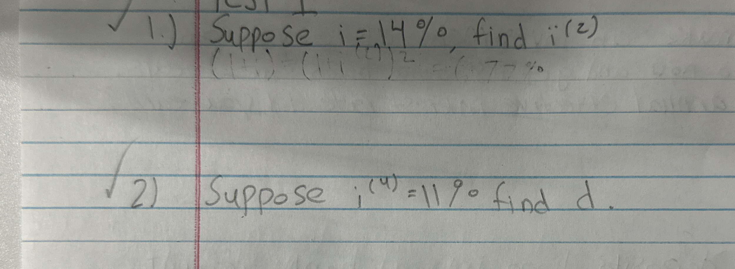  1.) Suppose i=14%, find i(2) Suppose i(4)=11% find d. 