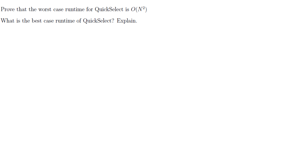  Prove that the worst case runtime for QuickSelect is O(N2) What