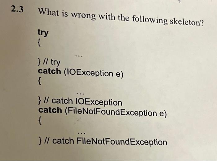  3 What is wrong with the following skeleton? \} // catch