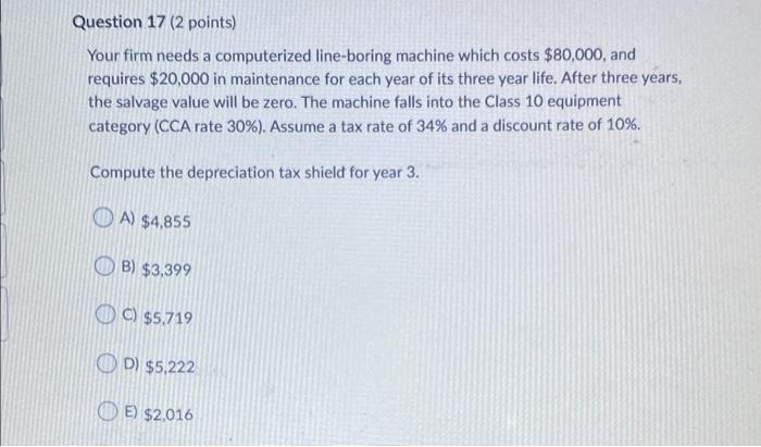  Question 17 (2 points) Your firm needs a computerized line-boring machine