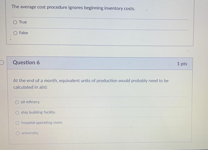 The average cost procedure ignores beginning inventory costs. O True O