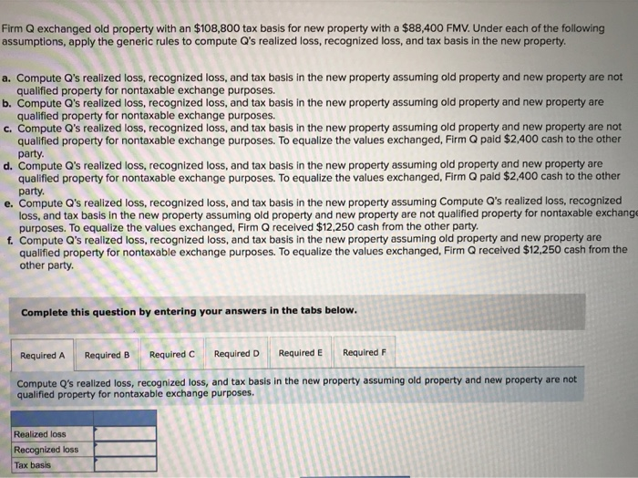  Please answer Question1, a,b,c, d,e,f Firm Q exchanged old property with