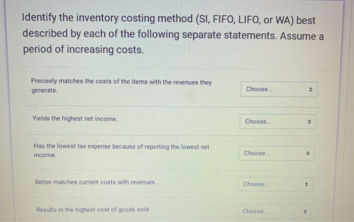plesae help Identify the inventory costing method (SI, FIFO, LIFO, or WA)