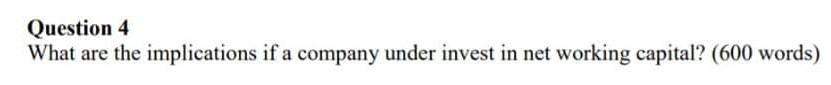 Question 4 What are the implications if a company under invest