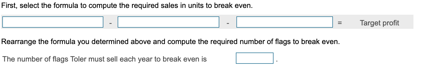 Toler Company sells flags with team logos. Toler has fixed costs of