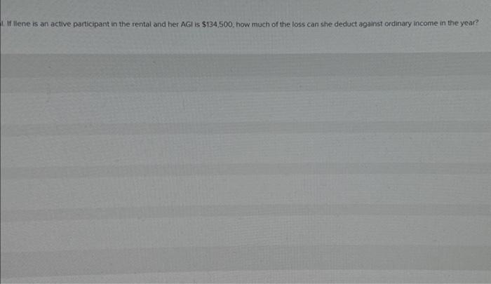 in the rental and her AGI is $134,500, how much of the