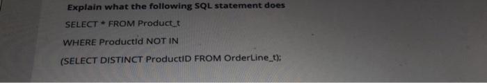  Explain what the following SQL statement does SELECT * FROM Product_t