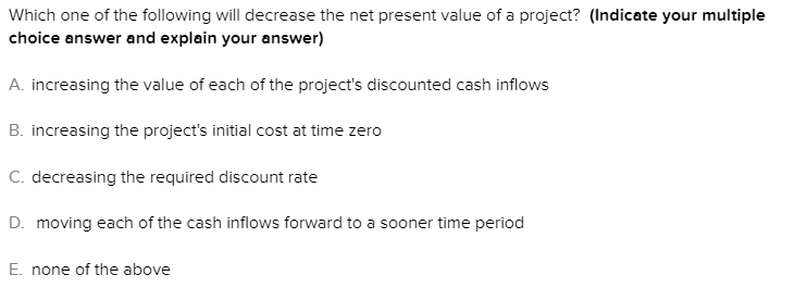  Which one of the following will decrease the net present value
