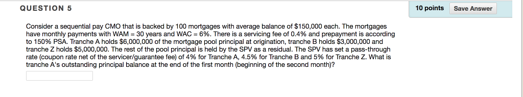  QUESTION 5 10 points Save Answer Consider a sequential pay CMO