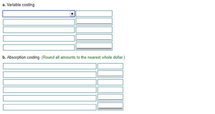 \\ \hline & \\ \hline \end{tabular} b. Absorption costing. (Round all amounts