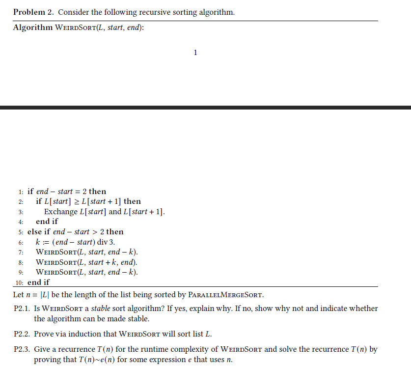  Problem 2. Consider the following recursive sorting algorithm. Algorithm WeIrdSort (L,
