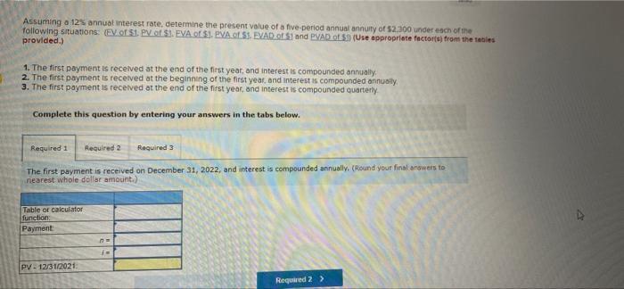 need help with all 3 requirements Assuming a 12% annual interest rate,