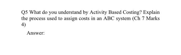 301 Q5 What do you understand by Activity Based Costing? Explain the
