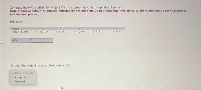  Compute the NPV statistic for Project Y if the appropriate cost